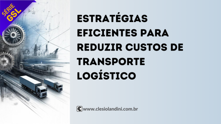 Estratégias Eficientes para Reduzir Custos de Transporte Logístico