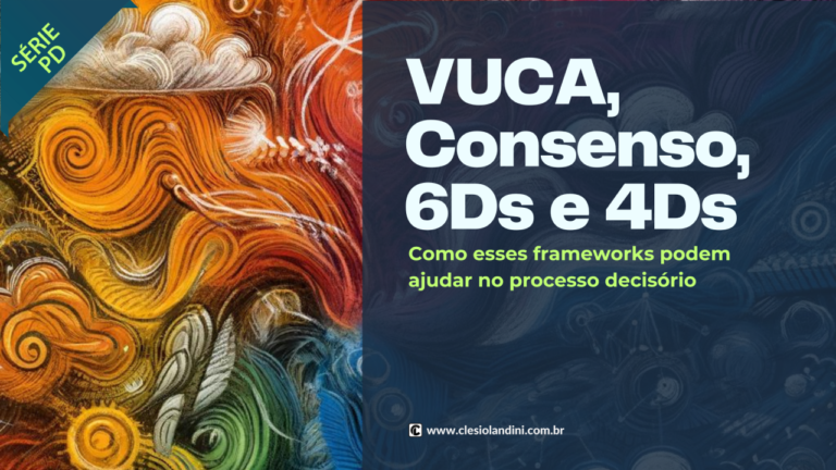 VUCA, Concenso, 6Ds e 4Ds
